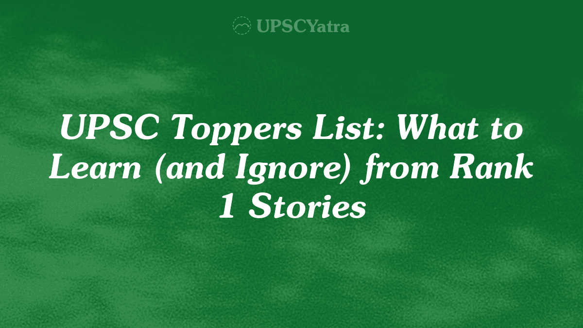 UPSC Toppers List: What to Learn (and Ignore) from Rank 1 Stories