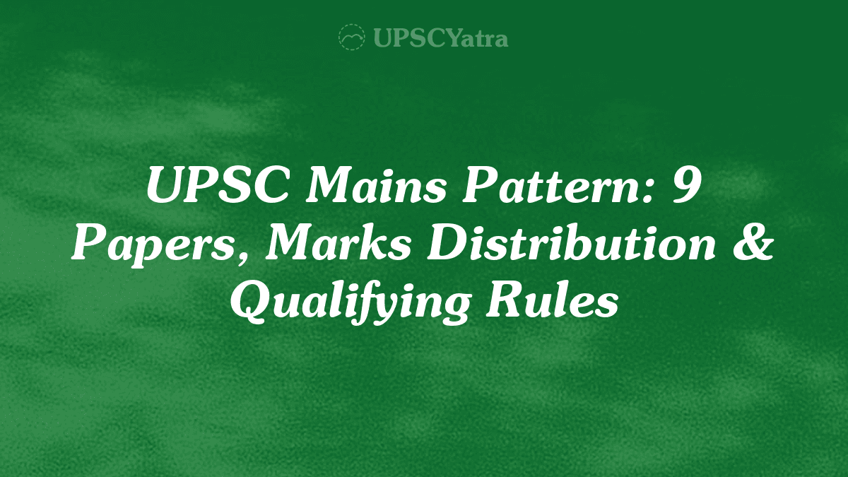 UPSC Mains Pattern: 9 Papers, Marks Distribution & Qualifying Rules
