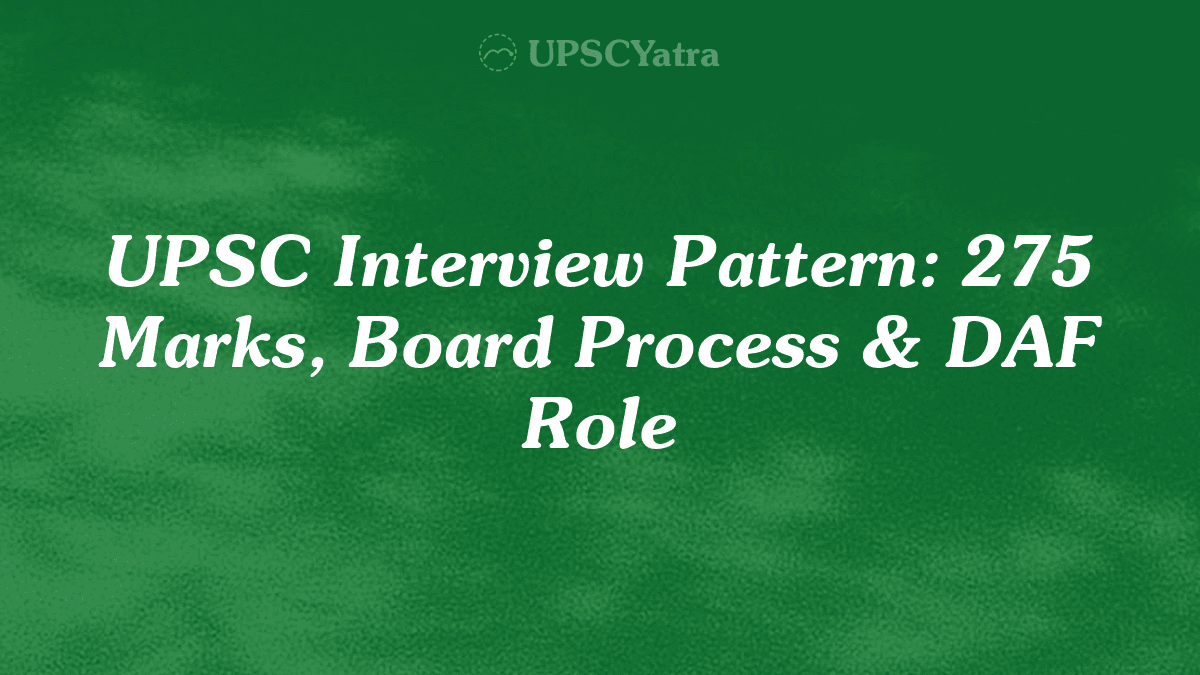 UPSC Interview Pattern: 275 Marks, Board Process & DAF Role