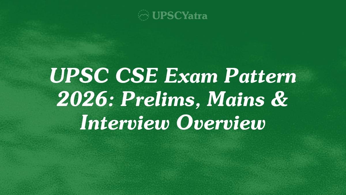 UPSC Exam Pattern 2027: Prelims, Mains & Interview