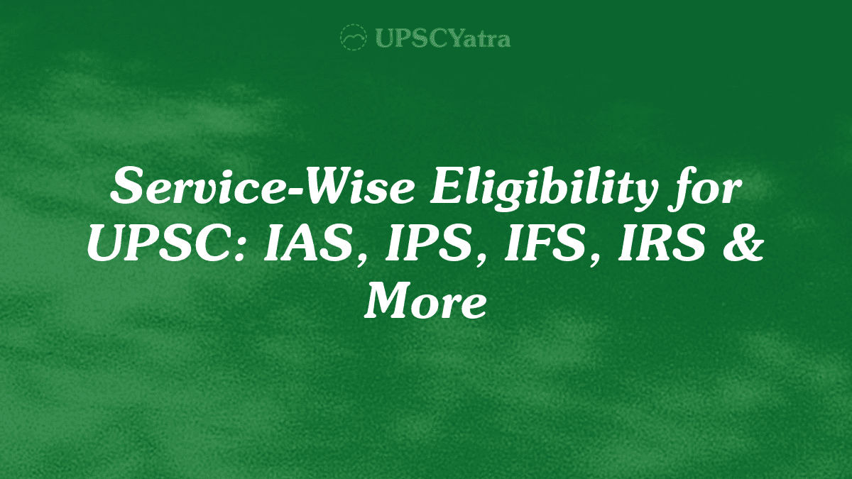 Service-Wise Eligibility for UPSC: IAS, IPS, IFS, IRS & More