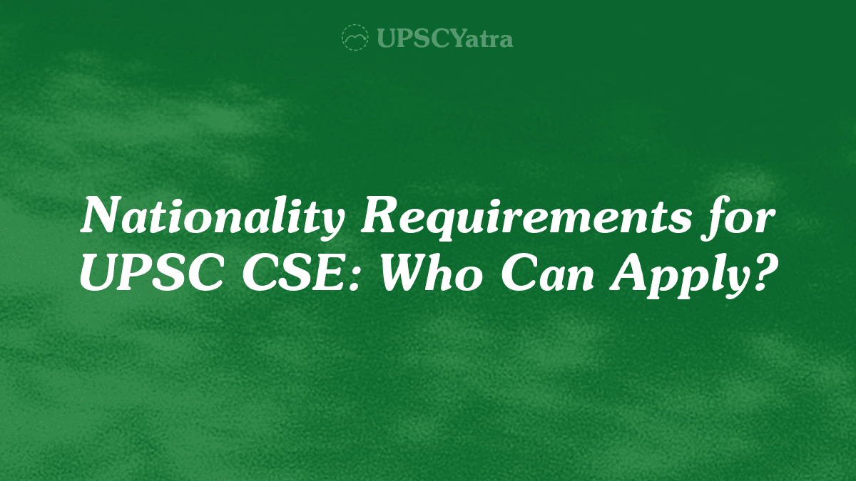Nationality Requirements for UPSC CSE: Who Can Apply?