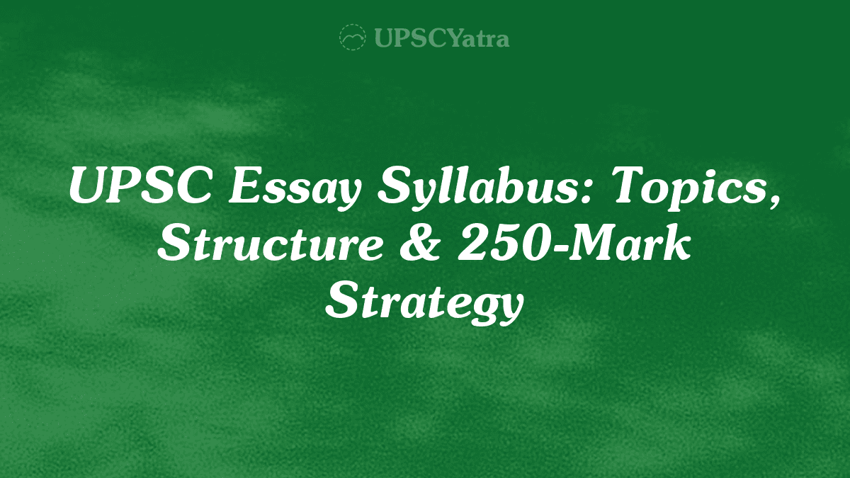 UPSC Essay Syllabus: Topics, Structure & 250-Mark Strategy