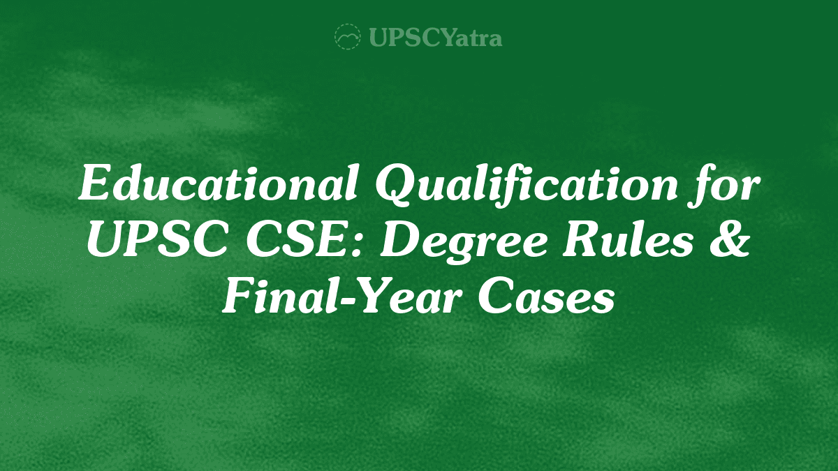 Educational Qualification for UPSC CSE: Degree Rules & Final-Year Cases