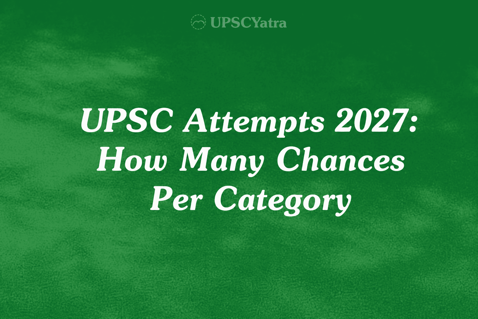 UPSC Attempts 2027: How Many Chances Per Category
